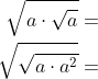 \begin{aligned} \sqrt{a\cdot \sqrt{a}}=\\ \sqrt{\sqrt{a\cdot a^{2}}}=\\ \end{aligned}